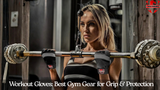 Workout Gloves: Best Gym Gear for Grip & Protection