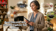 Best Electric Arc Candle Lighter for Home
