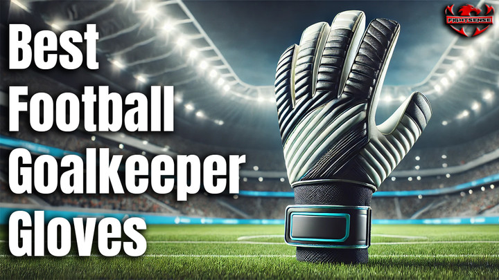 Best Football Goalkeeper Gloves— A Complete Guide