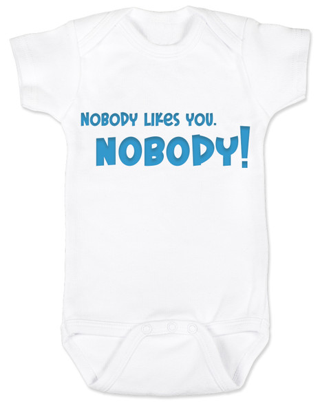 nobody likes you, funny rude baby bodysuit, offensive baby gift, you are not cool baby, funny baby shower gift, bad attitude baby, my baby doesn't like you, this baby hates you, rude saying on a baby bodysuit, white