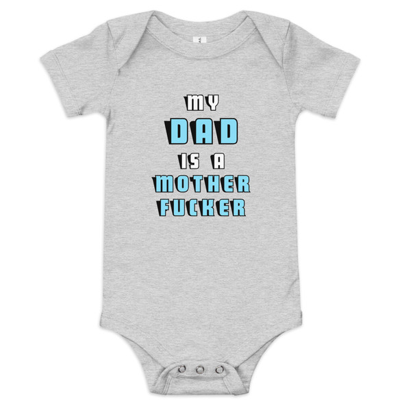 Funny inappropriate baby bodysuit with My Dad Is a Mother Fucker graphic, grey