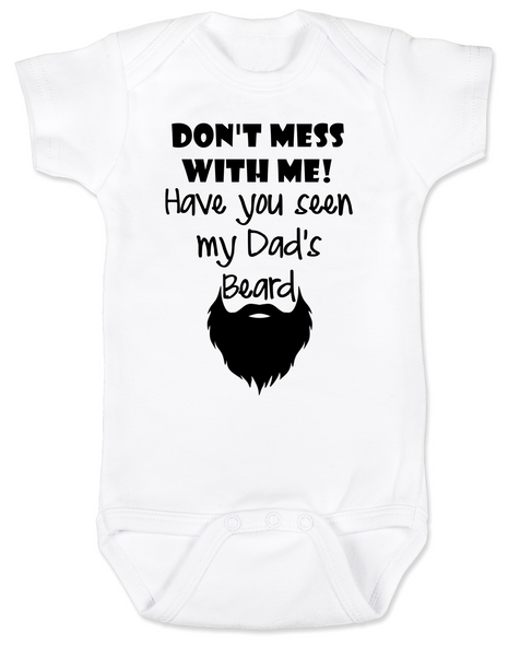 Don't mess with me have you seen my dad's beard, dad's beard baby Bodysuit, funny baby Bodysuit about dad's beard, my dad is cooler than your dad, dad with cool beard, Love my dad's beard