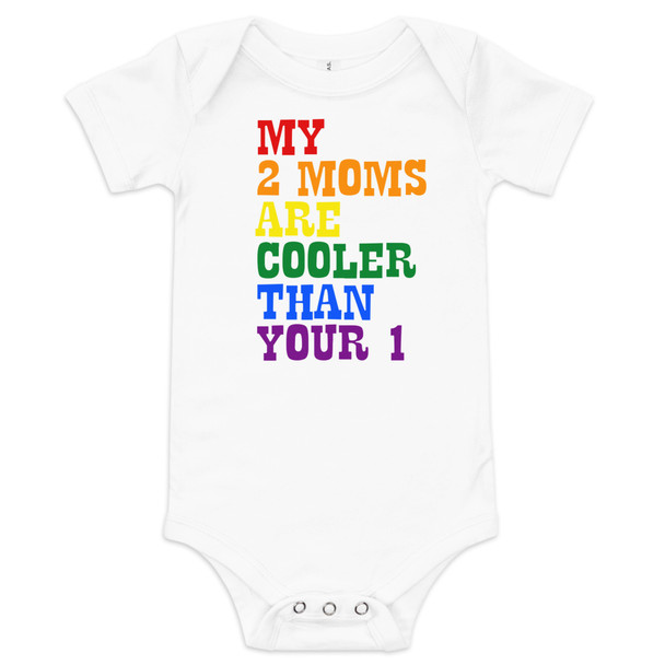 White baby bodysuit featuring bold rainbow text that reads "My 2 Moms Are Cooler Than Your 1."