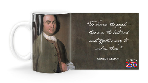 George Mason Quote “To disarm the people--that was the best and most effective way to enslave them." Mug