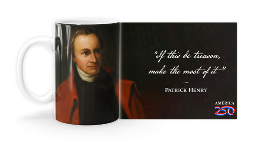 Patrick Henry Quote “If this be treason, make the most of it”  Mug