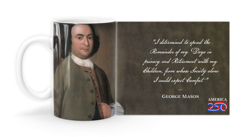 George Mason Quote “I determined to spend the Remainder of my Days in privacy and Retirement with my Children, from whose Society alone I could expect Comfort”   Mug