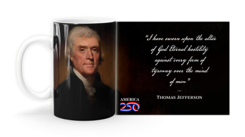 Thomas Jefferson Quote " I have sworn upon the altar of god eternal hostility against every form of tyranny over the mind of man”   Mug