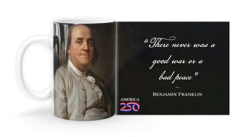 Benjamin Franklin Quote "There never was a good war or a bad peace”   Mug