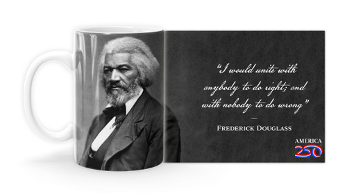 Frederick Douglass Quote "I would unite with anybody to do right; and with nobody to do wrong." Mug