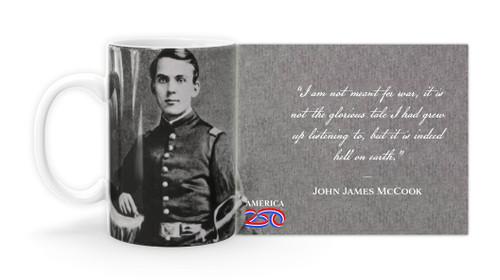 John James McCook Quote  "I am not meant for war, it is not the glorious tale I had grew up listening to, but it is indeed hell on earth." Mug