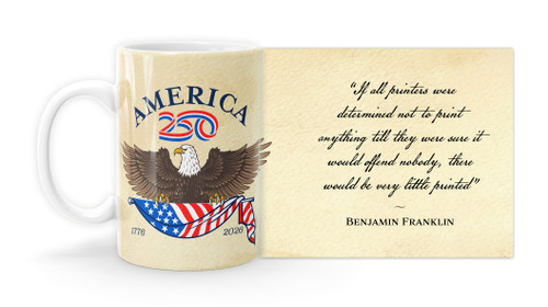 Benjamin Franklin Quote "If all printers were determined not to print anything till they were sure it would offend nobody, there would be very little printed”   with America250™ Logo Mug