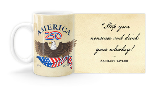 Zachary Taylor Quote "Stop your nonsense and drink your whiskey!" with America250™ Logo Mug