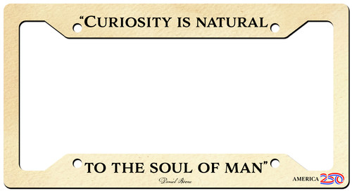 "Curiousity is Natural" License Plate Frame