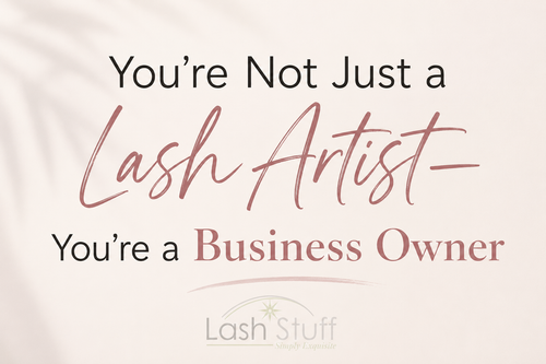 You're Not Just a Lash Artist—You're a Business Owner
