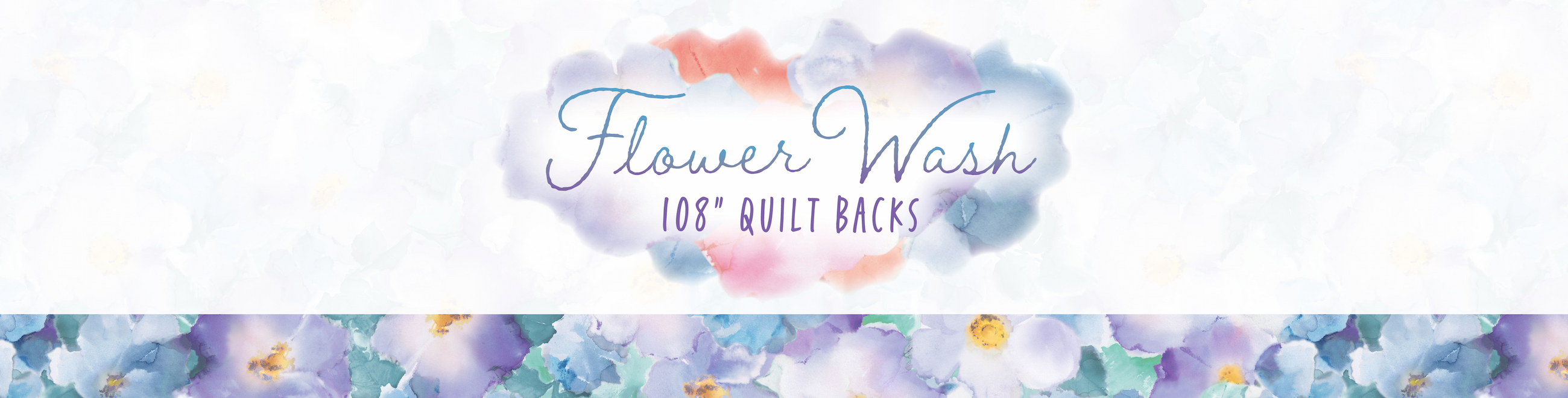 Flower Wash 108" Quilt Backs Collection Banner
