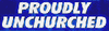 Proudly Unchurched bumper sticker