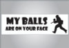 My balls on face funny bumper sticker for guys