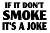 If It Dont Smoke Its A Joke