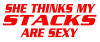 She Thinks My Stacks Are Sexy Trucker Decal