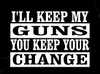 ILL KEEP MY GUNS DIE CUT DECAL