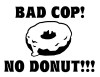 Bad Cop No Donut HUMOR DECAL 2
