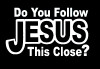 Do You Follow Jesus This Close Christian Decal Stickers