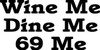 Wine Me Dine Me 69 Me Diecut Car Decal