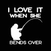 I LOVE IT WHEN SHE BENDS OVER FISHING DECAL