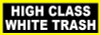 high class white trash redneck bumper sticker
