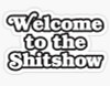 WELCOME TO THE SHITSHOW FUNNY BEER STICKER