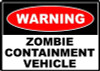 WARNING ZOMBIE CONTAINMENT VEHICLE