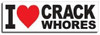 I Love Crack Whores Bumper Sticker I Love Crack Whores Bumper Sticker