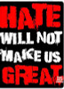 HATE WILL NOT MAKE US GREAT STICKER