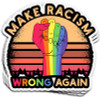 MAKE RACISM WRONG AGAIN STICKER 420
