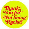 THANK YOU FOR NOT BEING RACIST ROUND STICKER 2