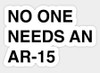 NO ONE NEEDS AN AR-15 STICKER