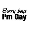 SORRY BOYS I'M GAY BUMPER STICKER