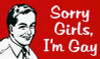 Sorry Girls Im Gay bumper sticker