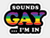 SOUNDS GAY IM IN LGBTQ STICKER