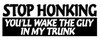 stop honking guy in trunk sticker