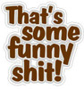 thats awesome funny shit sticker