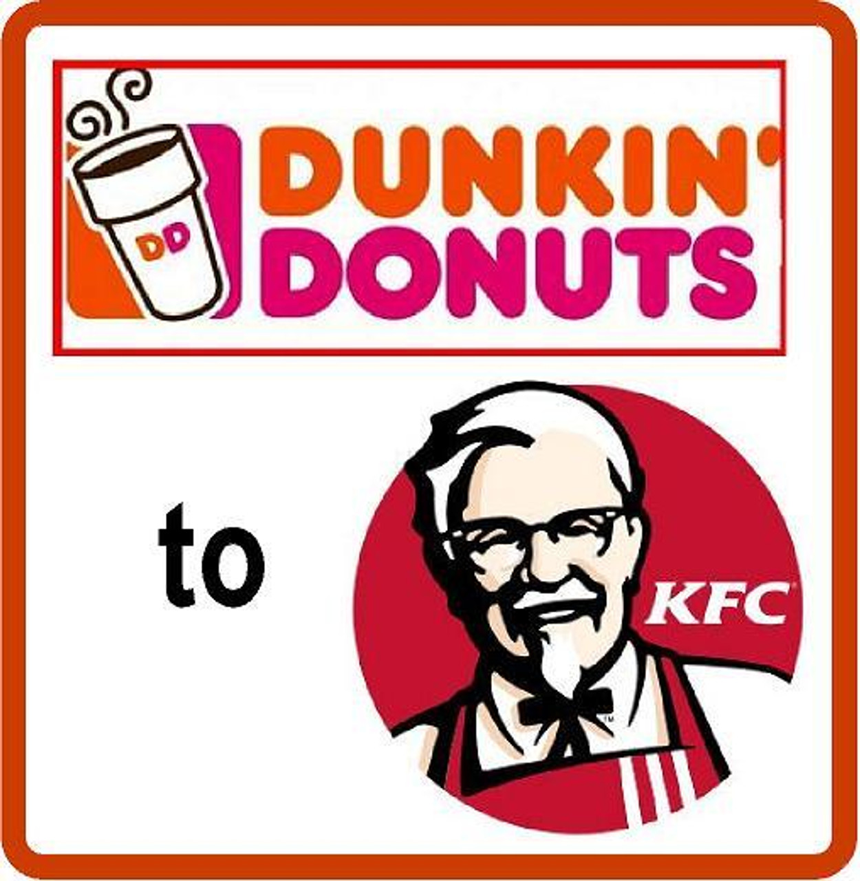 Dunkin Donuts to KFC