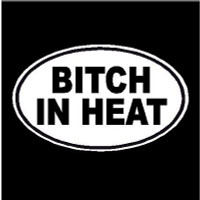 Bitch In Heat Oval Decal Bitch In Heat Oval Decal