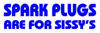 Spark Plugs Are For Sissys Trucker Decal