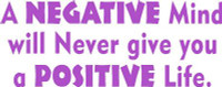a NEGATIVE mind will never give you a POSITIVE life decal