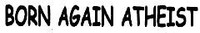 Born Again Atheist Decal