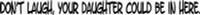 Dont Laugh, Your Daughter Windshield Lettering Dont Laugh, Your Daughter Windshield Lettering