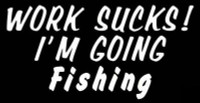 Work Sucks I'm Going Fishing Vinyl Fishing Sticker