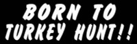 Born to Turkey Hunt Vinyl Hunting Sticker