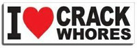 I Love Crack Whores Bumper Sticker I Love Crack Whores Bumper Sticker